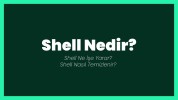 Shell Nedir? Shell Ne İşe Yarar? Shell Nasıl Temizlenir?